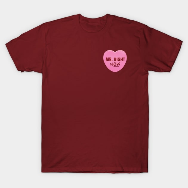 Valentine's Day Candy Heart - Mr. Right NOW T-Shirt by Heyday Threads